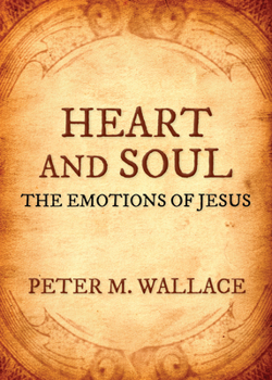 Paperback Heart and Soul: The Emotions of Jesus Book