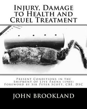 Paperback Injury, Damage to Health and Cruel Treatment: Present Conditions in the Shipment of Live Fauna (1985) Book