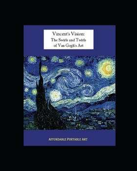 Vincent's Vision: The Swirls and Twirls of Van Gogh's Art (Affordable Portable Art)
