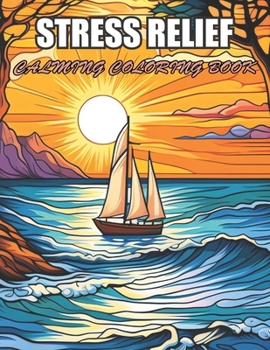 Stress Relief Calming Coloring Book: Stress Relief and Creativity Coloring Pages for All Fans