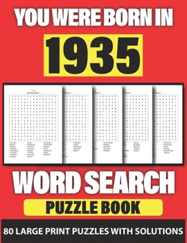 You Were Born In 1935: Word Search: Lonely Time Enjoying 80 Large Print Word Search Puzzles With Solutions For Adults Specially For Senior Grandpa And Grandma Who Were Born In 1935