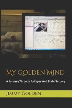 Paperback My Golden Mind: A Journey Through Epilepsy And Brain Surgery Book