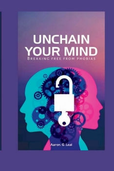 Paperback Unchain Your Mind: Breaking Free from Phobias Book
