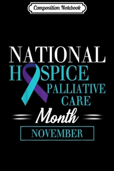 Composition Notebook: National Hospice Palliative Care Month November  Journal/Notebook Blank Lined Ruled 6x9 100 Pages