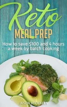 Paperback Keto Meal Prep: How To Save $100 And 4 Hours A Week By Batch Cooking Book