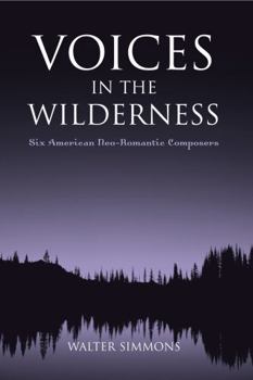 Paperback Voices in the Wilderness: Six American Neo-Romantic Composers Book