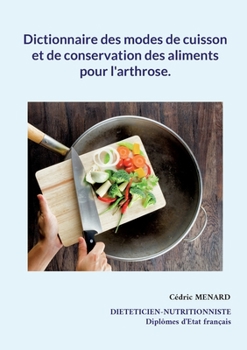 Paperback Dictionnaire des modes de cuisson et de conservation des aliments pour l'arthrose. [French] Book