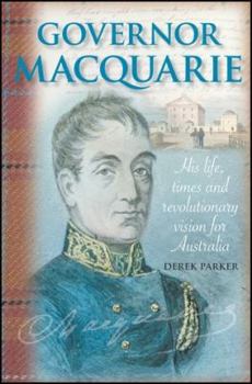 Paperback Governor Macquarie: His Life, Times, and Revolutionary Vision for Australia Book