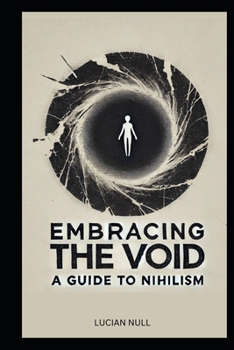 Paperback Embracing the Void A guide to Nihilism: A Guide to Happiness in a Meaningless World Book