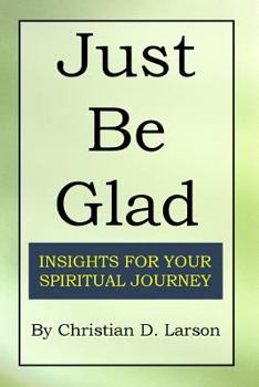 Paperback Just Be Glad: Insights for Your Spiritual Journey Book