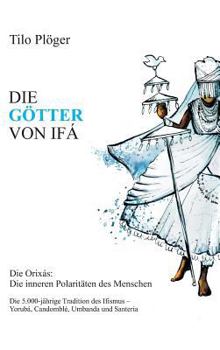 Hardcover Die Götter Von Ifá: Die Orixás: Die inneren Polaritäten des Menschen [German] Book