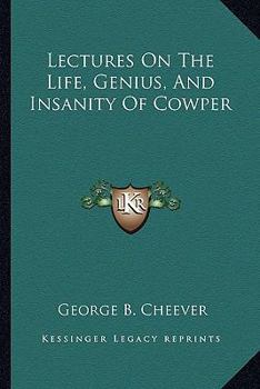 Paperback Lectures On The Life, Genius, And Insanity Of Cowper Book