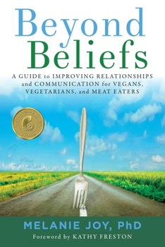 Paperback Beyond Beliefs: A Guide to Improving Relationships and Communication for Vegans, Vegetarians, and Meat Eaters Book