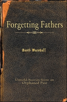 Paperback Forgetting Fathers: Untold Stories from an Orphaned Past Book