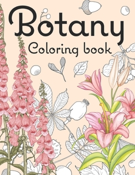 Paperback botany coloring book: Beautiful and Relaxing Floral Coloring Pages for all ages / floral patterns / plant knowledge Book