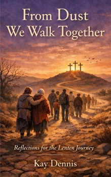 Paperback From Dust We Walk Together: Reflections for the Lenten Journey Book