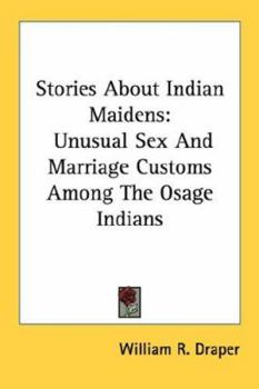 Stories About Indian Maidens: Unusual Sex And Marriage Customs Among The Osage Indians