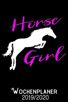 Horse Girl - Wochenplaner 2019 - 2020: DIN A5 Kalender / Terminplaner / Wochenplaner 2019 / 2020 18 Monate: Juli 2019 bis Dezember 2020 - Jede Woche auf 2 Seiten (German Edition)