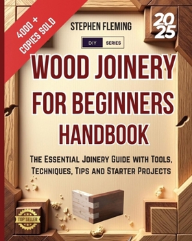 Paperback Wood Joinery for Beginners Handbook: The Essential Joinery Guide with Tools, Techniques, Tips and Starter Projects Book