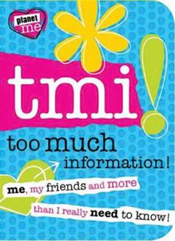 Paperback TMI! Too Much Information!: Me, My Friends, and More Than I Really Need to Know! Book