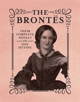 Hardcover The Brontes: The Complete Novels in One Sitting Book