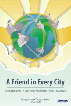 Paperback A Friend in Every City - One Global Family - A Networking Vision for the Twenty First Century Book