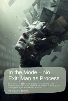 Paperback In the Mode - No Exit: Man as Process: In a world defined by procedures, forms, and invisible hierarchies, man is no longer a being but a sequence. In Book