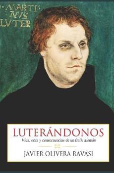 Paperback Luterándonos: Vida, obra y consecuencias de un fraile alemán [Spanish] Book