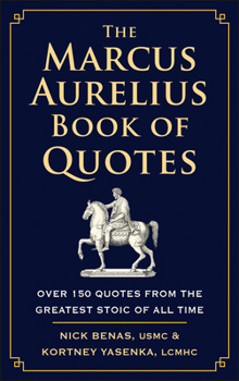 Hardcover The Marcus Aurelius Book of Quotes: Over 150 Quotes from the Greatest Stoic of All Time Book