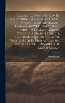 Hardcover Collectio Nova Patrum Et Scriptorum Graecorum Eusebii Caesariensis Arthanasii Cosmae Aegypti, Haec Nunc Primum Ex Manuscriptis Codicibus Graecis, Ital [Latin] Book