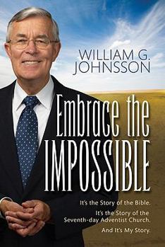 Paperback Embrace the Impossible: It's the Story of the Bible. It's the Story of the Seventh-Day Adventist Church and It's My Story Book