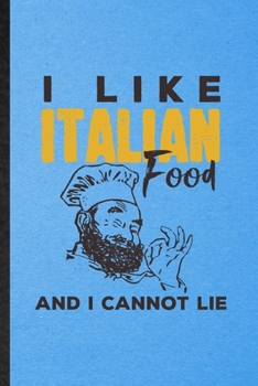 I Like Italian Food and I Cannot Lie: Lined Notebook For Cooking Bakery. Ruled Journal For Italian Food Lover Cook Chef. Unique Student Teacher Blank Composition Great For School Writing