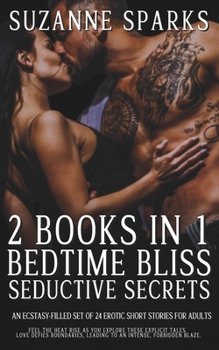 2 Books in 1 - Bedtime Bliss & Seductive Secrets: An Ecstasy-Filled Set of 24 Erotic Short Stories for Adults B0CNY9WVHF Book Cover
