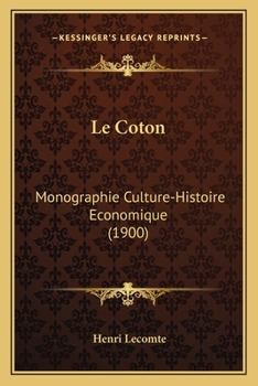 Paperback Le Coton: Monographie Culture-Histoire Economique (1900) [French] Book