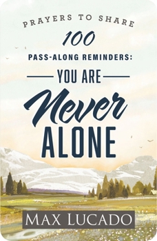 Paperback 100 Pass-Along Reminders: You Are Never Alone: Prayers to Share (Shareable Messages of Encouragement with a Prayer, Scripture, and Inspirational Quote Book