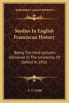 Paperback Studies In English Franciscan History: Being The Ford Lectures Delivered In The University Of Oxford In 1916 Book