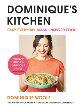 Hardcover Dominique's Kitchen: Easy Everyday Asian-Inspired Food from the Winner of Channel 4's the Great Cookbook Challenge Book