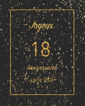 Livre d'Or: 18 Ans Anniversaire Souvenir Or Noir I Félicitations Écrites I Registre Des Cadeaux I Idée Cadeau pour les 18 Ans - jo
