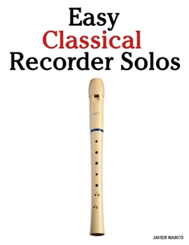 Paperback Easy Classical Recorder Solos: Featuring music of Bach, Mozart, Beethoven, Vivaldi and Other Composers Book