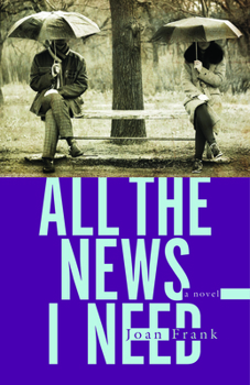 All the News I Need: a novel - Book  of the Juniper Prize for Fiction