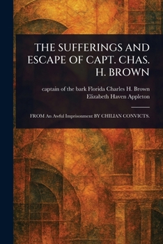 Paperback The Sufferings and Escape of Capt. Chas. H. Brown Book