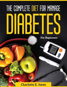 Paperback The Complete Diet for Manage Diabetes: For Beginners Book
