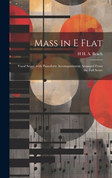 Hardcover Mass in E Flat: Vocal Score, with Pianoforte Accompaniment Arranged from the Full Score [Latin] Book