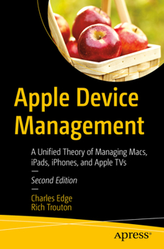 Paperback Apple Device Management: A Unified Theory of Managing Macs, Ipads, Iphones, and Apple TVs Book