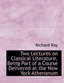 Paperback Two Lectures on Classical Literature, Being Part of a Course Delivered at the New York Athenanum [Large Print] Book