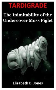 Paperback Tardigrade: The Inimitability of the Undercover Moss Piglet Book