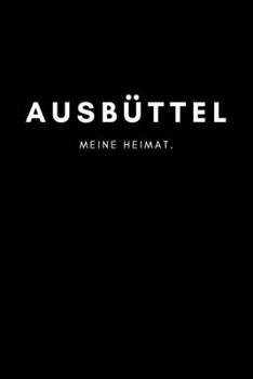 Ausbüttel: Notizbuch, Notizblock, Notebook | Liniert, Linien, Lined | DIN A5 (6x9 Zoll), 120 Seiten | Deine Stadt, Dorf, Region, Liebe und Heimat (German Edition)