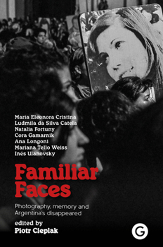 Paperback Familiar Faces: Photography, Memory, and Argentina's Disappeared Book