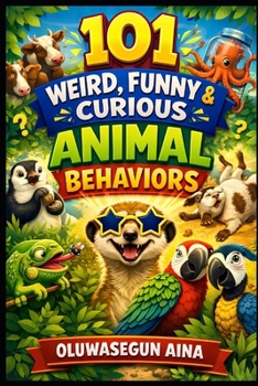101 WEIRD FUNNY & CURIOUS ANIMAL BEHAVIORS: Mind-Blowing Animal Facts for kids