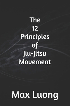 THE 12 PRINCIPLES OF JIU-JITSU MOVEMENT (Simplex Motus)